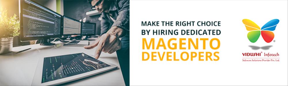 Make the Right Choice by Hiring Dedicated Magento Developers